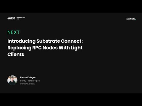 Introducing Substrate Connect: Replacing RPC Nodes With Light Clients - P. Krieger| Sub0 Online 2021