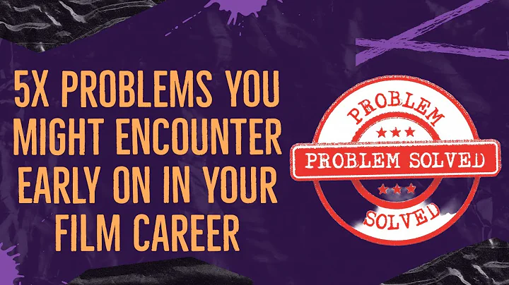 5x PROBLEMS You Might Face Early In Your Filmmakin...