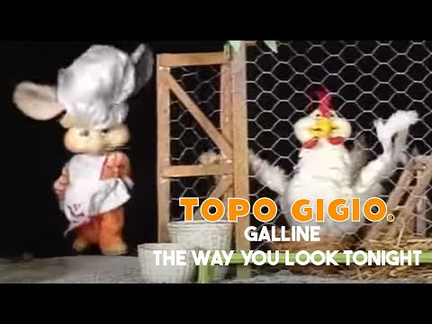 Topo Gigio © - Galline - The Way you Look Tonight