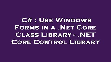 C# : Use Windows Forms in a .Net Core Class Library - .NET Core Control Library