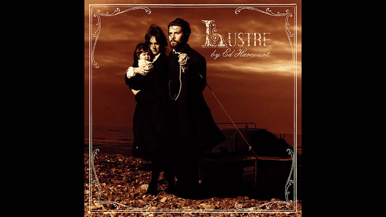 Watch Ed Harcourt - Lustre on YouTube Watch Ed Harcourt - Lustre on YouTube