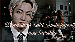 When your cold crush rejected you harshly       ||JUNGKOOK ONESHOT|| Bts ff||