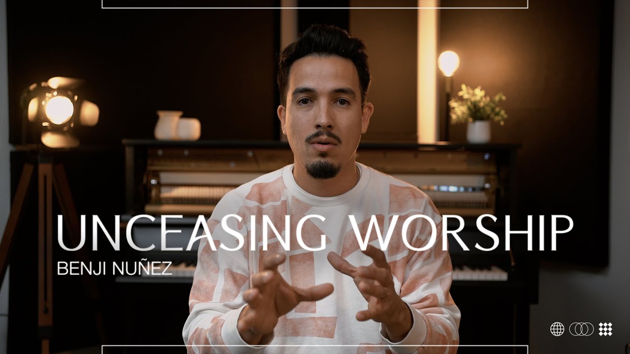 THE HEART OF UNCEASING WORSHIP | BENJI NUNEZ | UNCEASING - YouTube