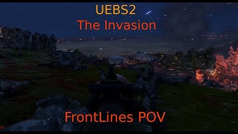 UEBS2 - The Invasion (Frontlines Pov)