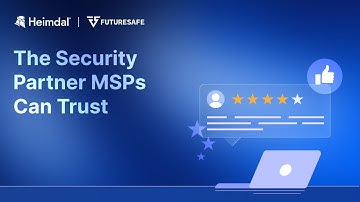 Heimdal  - The Security Partner MSPs Can Trust
