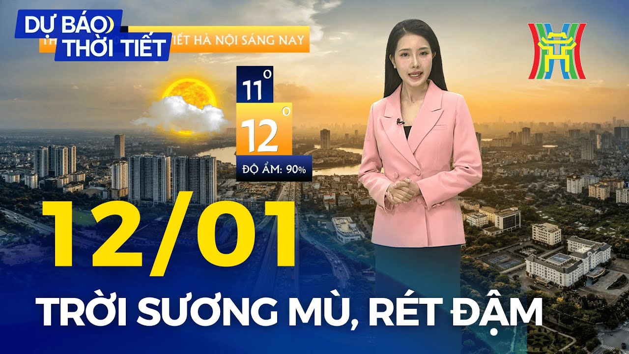 Dự báo thời tiết Thủ đô Hà Nội hôm nay 12/01/2026 | Trời có sương mù, duy trì trạng thái rét đậm