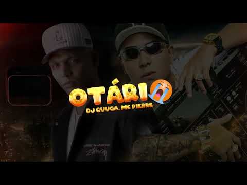 DJ Guuga e MC Pierre - Otario