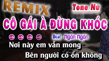 KARAOKE REMIX | CÔ GÁI À ĐỪNG KHÓC - TONE NỮ ( NGÂN NGÂN )