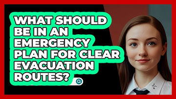 What Should Be In An Emergency Plan For Clear Evacuation Routes? - SecurityFirstCorp.com
