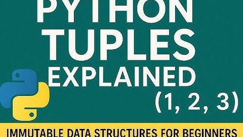 Python Tuples Explained | Immutable Data Structures for Beginners