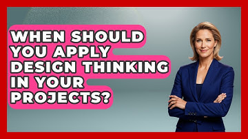 When Should You Apply Design Thinking in Your Projects? | Directing Creative Success News