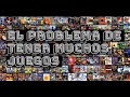 El problema de tener muchos juegos