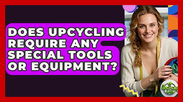 Does Upcycling Require Any Special Tools or Equipment? | The Upcycle Lab