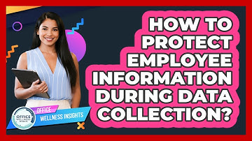 How To Protect Employee Information During Data Collection?