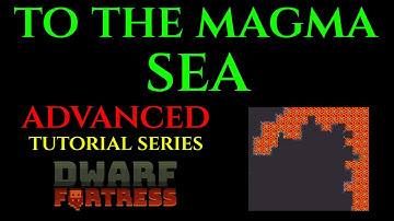 TO THE MAGMA SEA - Advanced Guide DWARF FORTRESS Guide Ep 22
