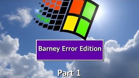 Barney Error: Windows 95 Edition (+11): Contains Flashing Images (Part 1)