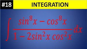integral ( sin^8(x) - cos^8(x) )/( 1- 2sin^2(x) cos^2(x) ) dx || integration 18