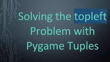 Solving the topleft Problem with Pygame Tuples