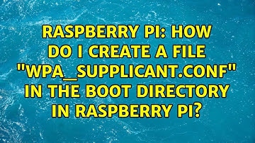 Raspberry Pi: How do I create a file "wpa_supplicant.conf" in the boot directory in Raspberry Pi?