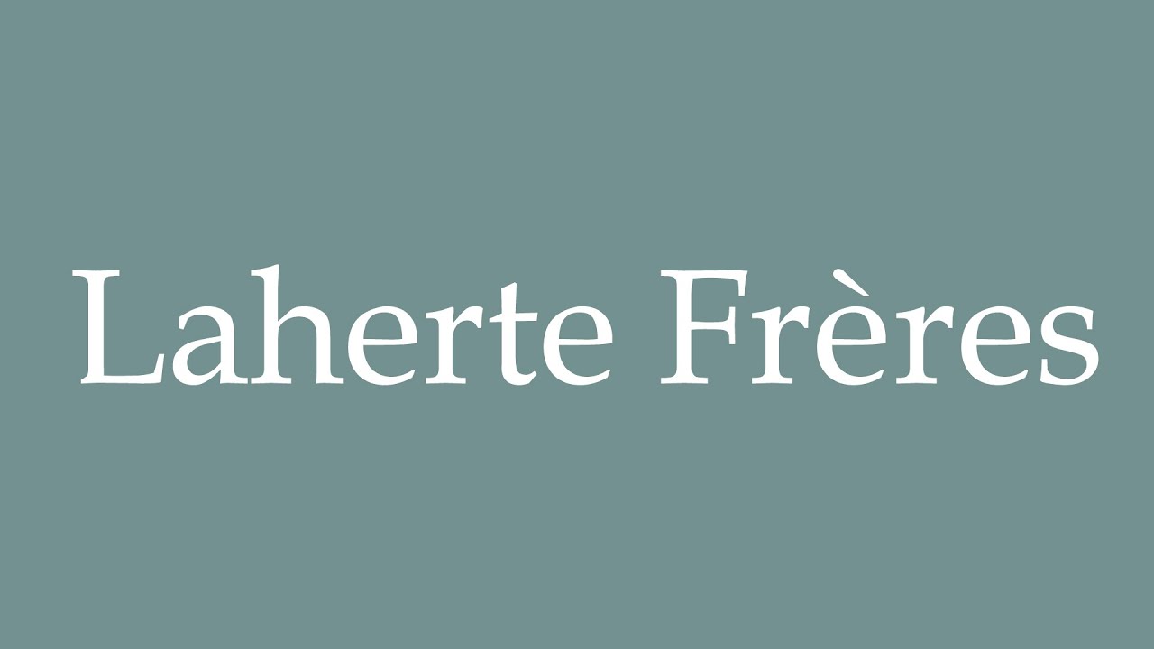 How to Pronounce ''Laherte Frères'' Correctly in French - YouTube