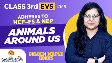 EVS | Environmental Studies | CH-8 | Animals Around Us | Class 3 | GOLDEN MAPLE BOOKS