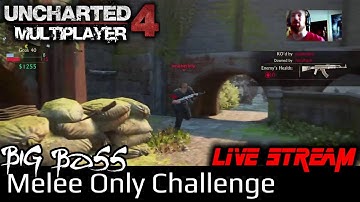 Melee Only Challenge & then Some... | Uncharted 4 Multiplayer Live with BigBoss