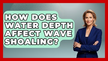 How Does Water Depth Affect Wave Shoaling? - Weather Watchdog