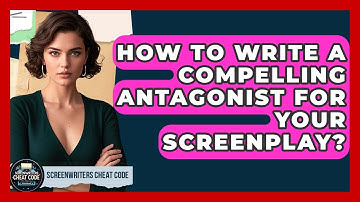 How To Write A Compelling Antagonist For Your Screenplay? - Screenwriter
