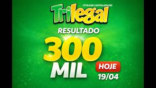 RESULTADO TRI LEGAL  R$ 300.000,00 HOJE (19/04/2026) |  RESULTADO COMPLETO