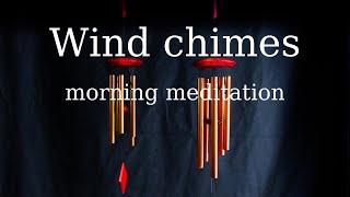 Wind chimes 10 minutes morning meditation