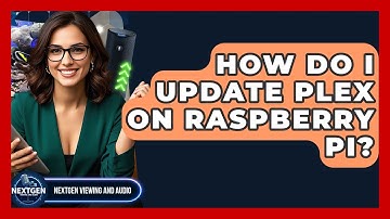How Do I Update Plex On Raspberry Pi? - NextGen Viewing and Audio