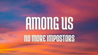 AMONG US SONG - NO MORE IMPOSTORS (Lyrics)