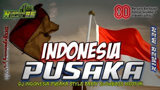 DJ INDONESIA PUSAKA   SPESIAL KEMERDEKAAN STYLE PARTY SLOWBASS 