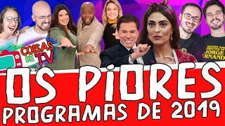 Os 5 Piores Programas de TV de 2019 (com @CoisasDeTV )