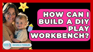 How Can I Build A DIY Play Workbench? - Raising A Toddler