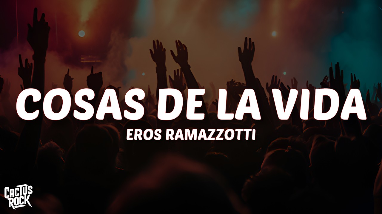 Eros Ramazzotti - Cosas De La Vida (Letra/Lyrics)