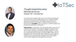 IoTSec Australia Thought Leaders Series - Michael Sentonas, Global CTO Crowdstrike