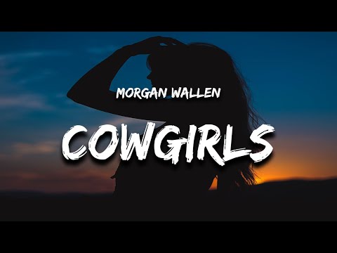 Morgan Wallen – Cowgirls (Lyrics) feat. ERNEST