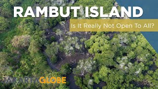 Rambut Island: IS IT NOT REALLY OPEN TO ALL? (PART 3)