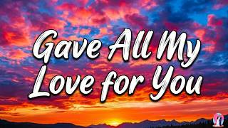 Gave All My Love For You | Endless Love Song ( LYRIC )