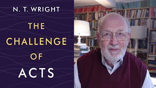 N.T. Wright gives an overview of The Challenge of Acts
