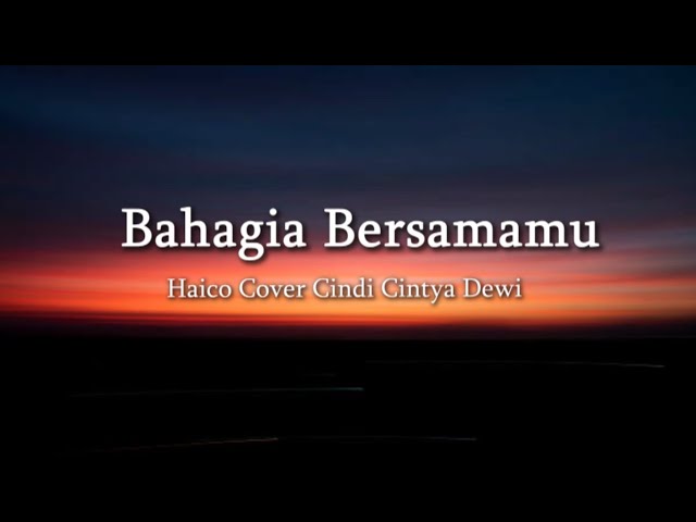 Bahagia Bersamamu - Haico Cover Cindi Cintya Dewi l Lirik Lagu Bahagia Aku Bila Bersamamu class=