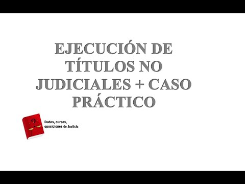 Ejecución de títulos no judiciales + caso práctico ( actualizado 2021)