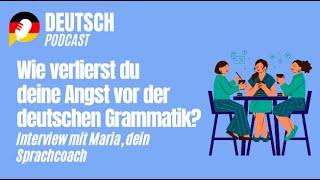 Wie verlierst du deine Angst vor der deutschen Grammatik? Interview mit Maria, dein Sprachcoach