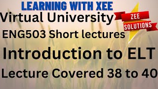 ENG503 Introduction to ELT Short Lectures of (38 to 40) Virtual University of Pakistan