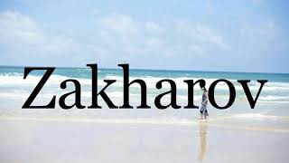 How To Pronounce Zakharov🌈🌈🌈🌈🌈🌈Pronunciation Of Zakharov