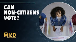 Can Non-Citizens Vote The Complicated History of Voting Rights | Top of Mind