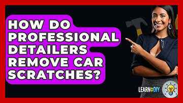 How Do Professional Detailers Remove Car Scratches? - LearnToDIY360.com