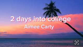 Two days into college -Aimee Carty (lyrics)
