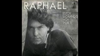 Estoy Llorando hoy por Ti - Raphael